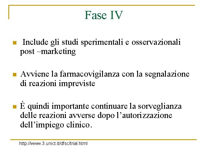  Fase IV n Include gli studi sperimentali e osservazionali post –marketing n Avviene