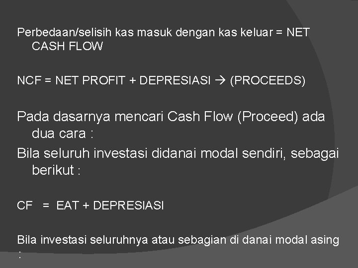 Perbedaan/selisih kas masuk dengan kas keluar = NET CASH FLOW NCF = NET PROFIT