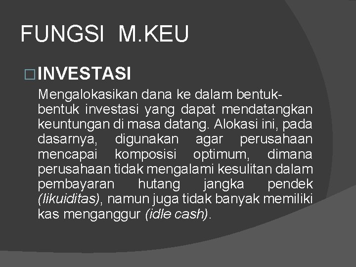 FUNGSI M. KEU � INVESTASI Mengalokasikan dana ke dalam bentuk investasi yang dapat mendatangkan