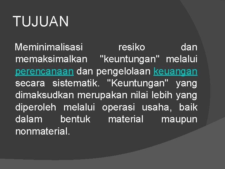 TUJUAN Meminimalisasi resiko dan memaksimalkan "keuntungan" melalui perencanaan dan pengelolaan keuangan secara sistematik. "Keuntungan"