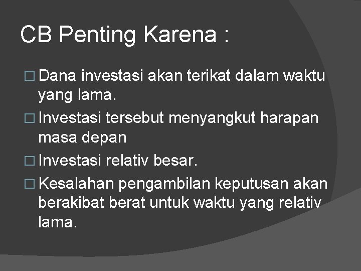 CB Penting Karena : � Dana investasi akan terikat dalam waktu yang lama. �