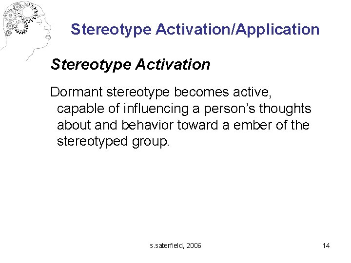 Stereotype Activation/Application Stereotype Activation Dormant stereotype becomes active, capable of influencing a person’s thoughts