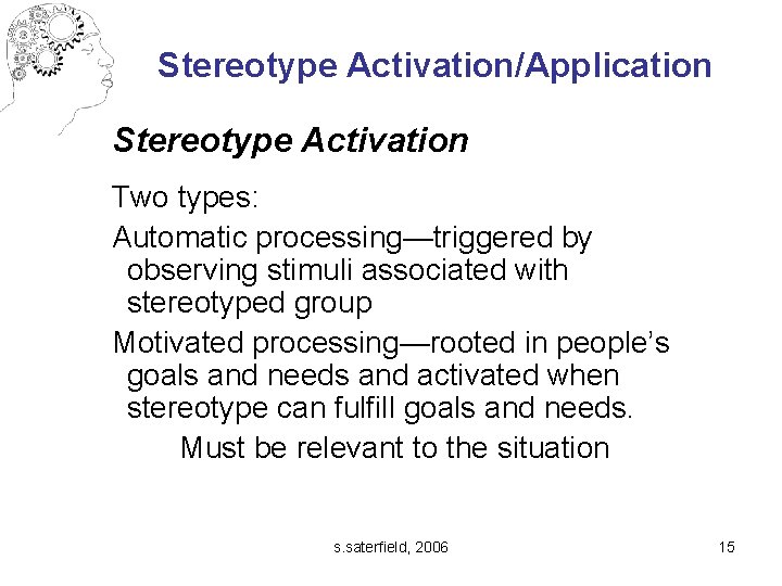 Stereotype Activation/Application Stereotype Activation Two types: Automatic processing—triggered by observing stimuli associated with stereotyped