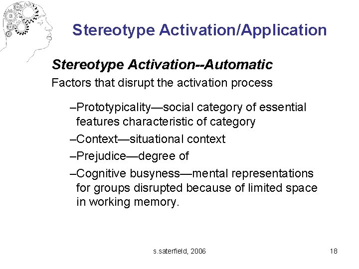 Stereotype Activation/Application Stereotype Activation--Automatic Factors that disrupt the activation process –Prototypicality—social category of essential