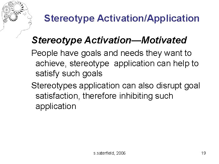 Stereotype Activation/Application Stereotype Activation—Motivated People have goals and needs they want to achieve, stereotype
