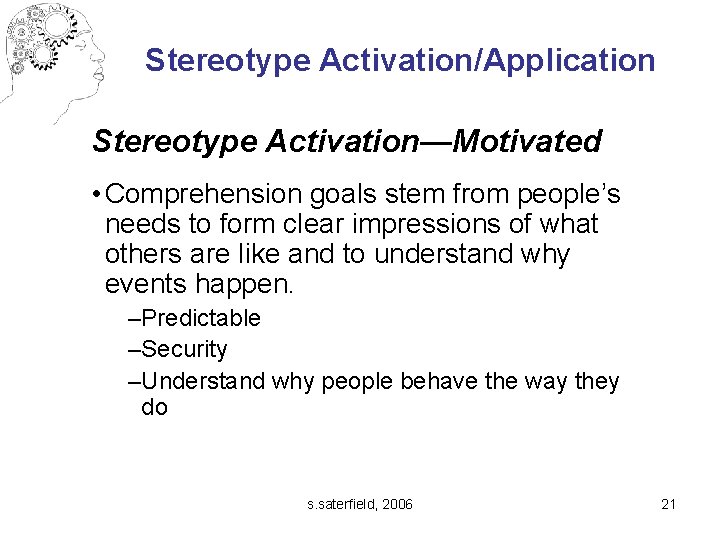 Stereotype Activation/Application Stereotype Activation—Motivated • Comprehension goals stem from people’s needs to form clear