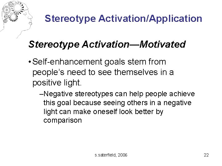 Stereotype Activation/Application Stereotype Activation—Motivated • Self-enhancement goals stem from people’s need to see themselves