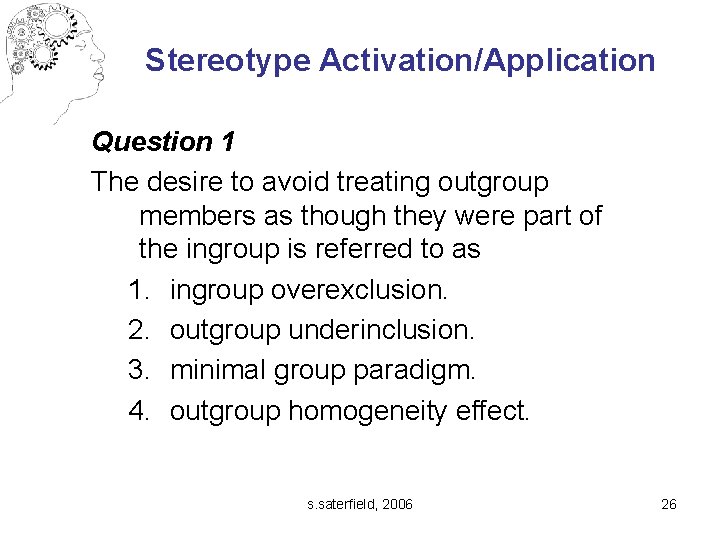 Stereotype Activation/Application Question 1 The desire to avoid treating outgroup members as though they