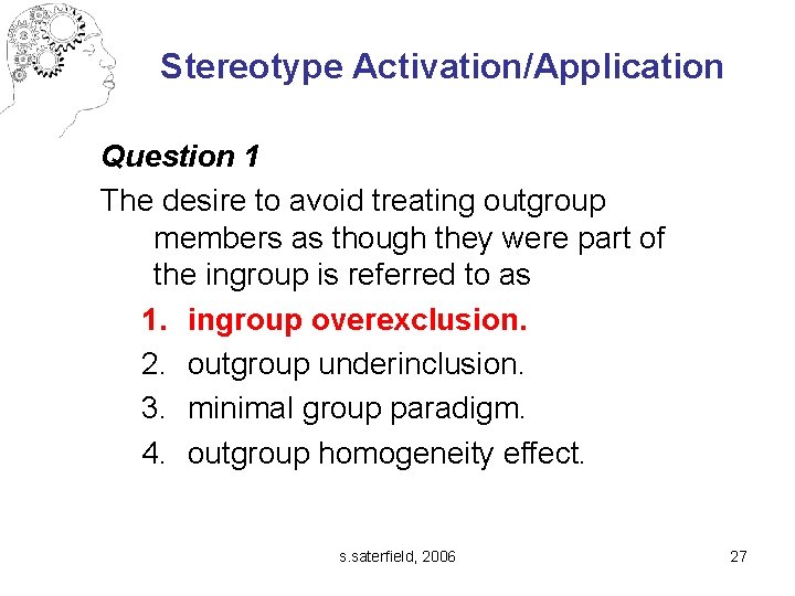Stereotype Activation/Application Question 1 The desire to avoid treating outgroup members as though they