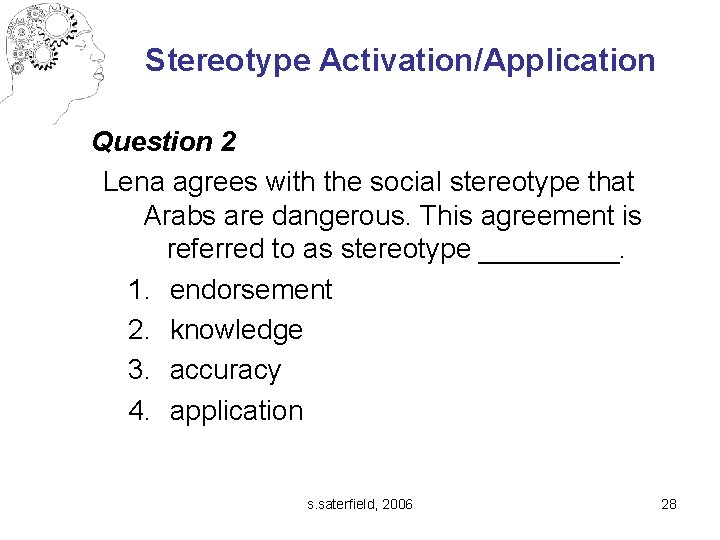 Stereotype Activation/Application Question 2 Lena agrees with the social stereotype that Arabs are dangerous.