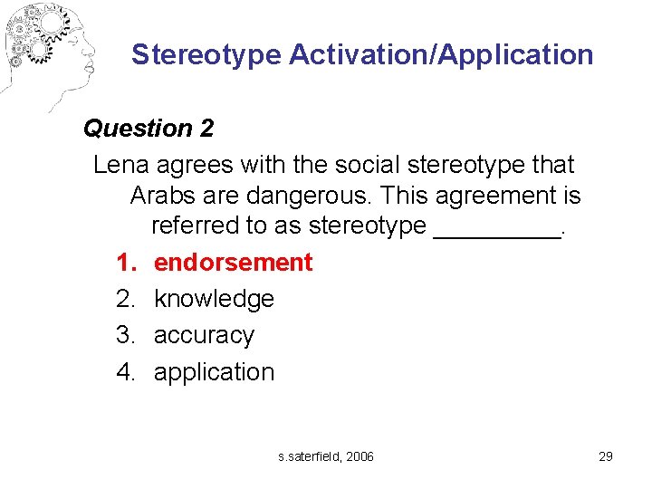 Stereotype Activation/Application Question 2 Lena agrees with the social stereotype that Arabs are dangerous.