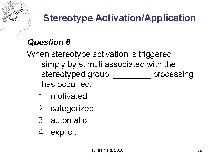 Stereotype Activation/Application Question 6 When stereotype activation is triggered simply by stimuli associated with