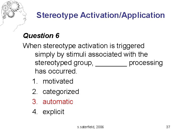 Stereotype Activation/Application Question 6 When stereotype activation is triggered simply by stimuli associated with