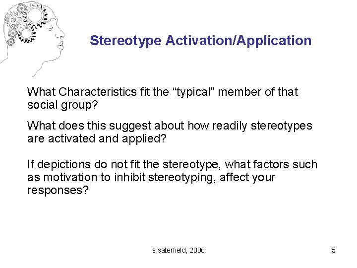 Stereotype Activation/Application What Characteristics fit the “typical” member of that social group? What does