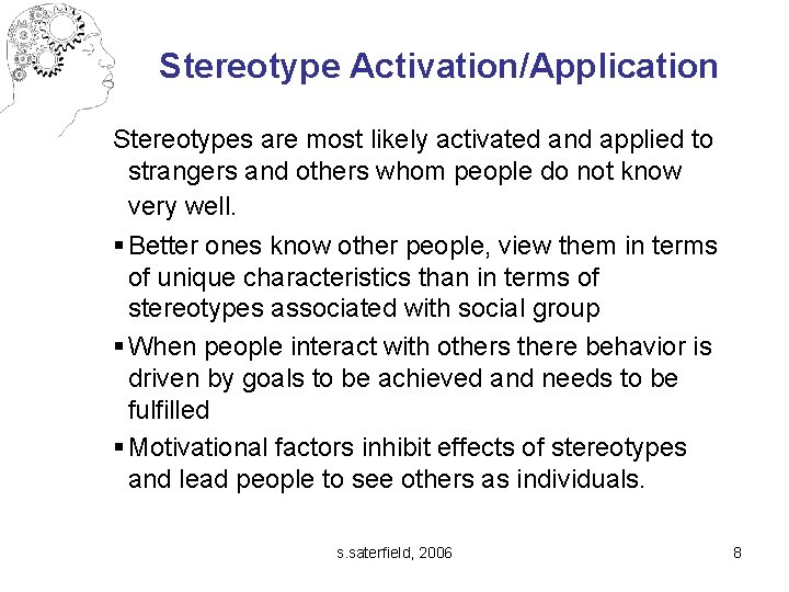 Stereotype Activation/Application Stereotypes are most likely activated and applied to strangers and others whom