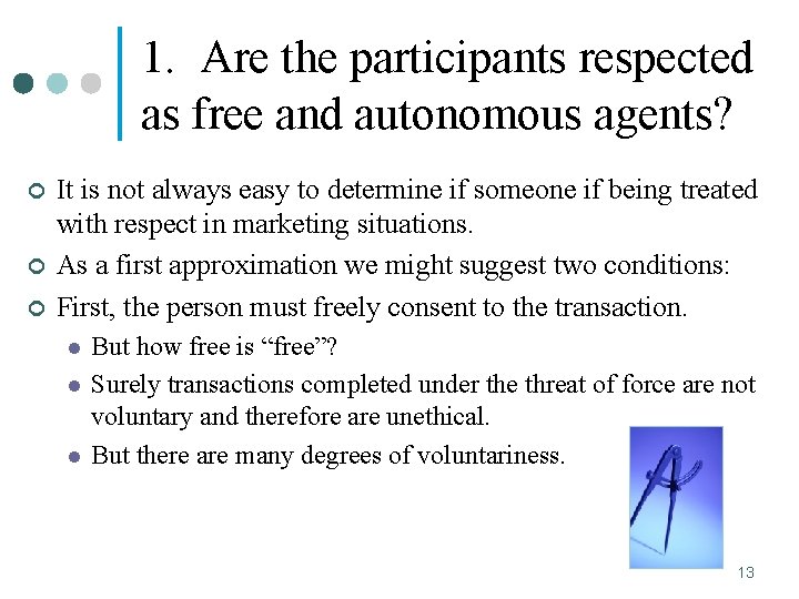 1. Are the participants respected as free and autonomous agents? ¢ ¢ ¢ It