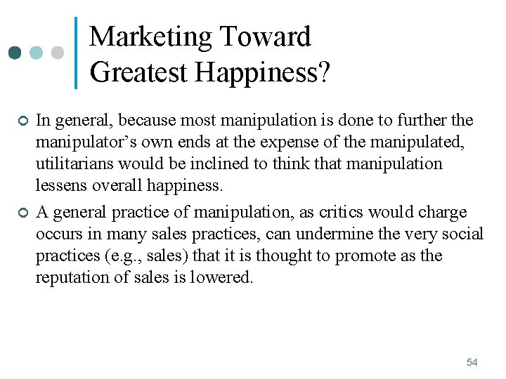 Marketing Toward Greatest Happiness? ¢ ¢ In general, because most manipulation is done to