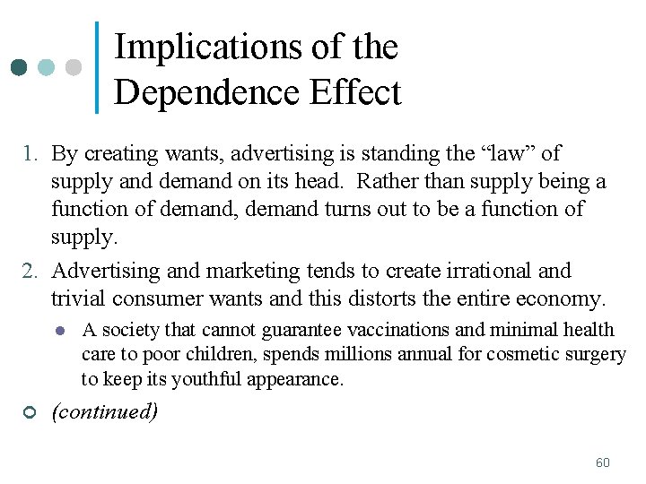 Implications of the Dependence Effect 1. By creating wants, advertising is standing the “law”