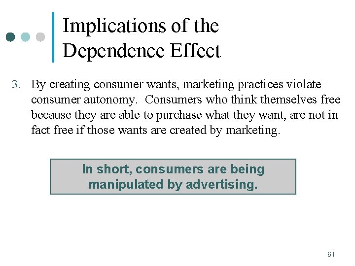 Implications of the Dependence Effect 3. By creating consumer wants, marketing practices violate consumer