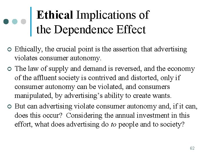 Ethical Implications of the Dependence Effect ¢ ¢ ¢ Ethically, the crucial point is