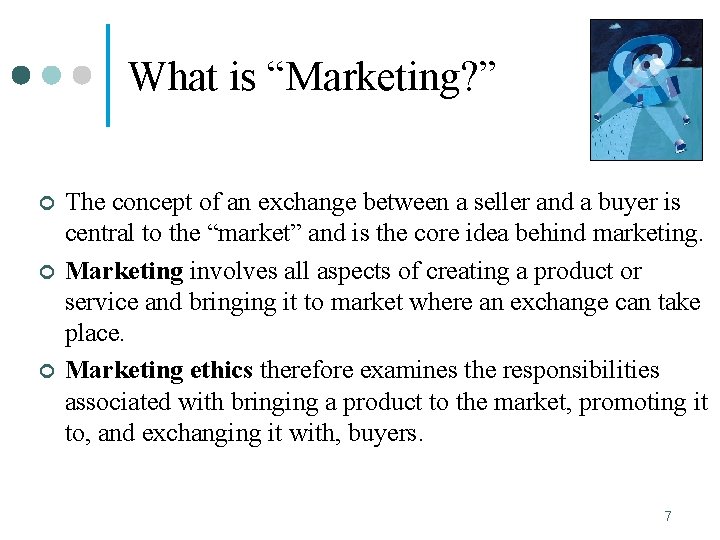 What is “Marketing? ” ¢ ¢ ¢ The concept of an exchange between a