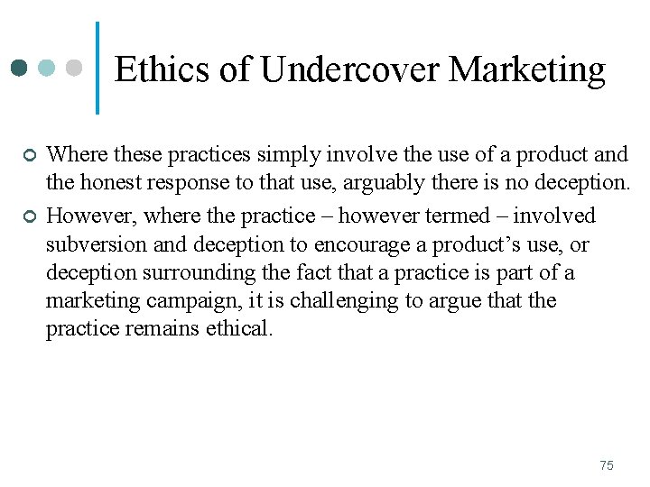 Ethics of Undercover Marketing ¢ ¢ Where these practices simply involve the use of