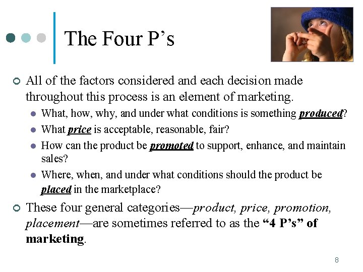 The Four P’s ¢ All of the factors considered and each decision made throughout