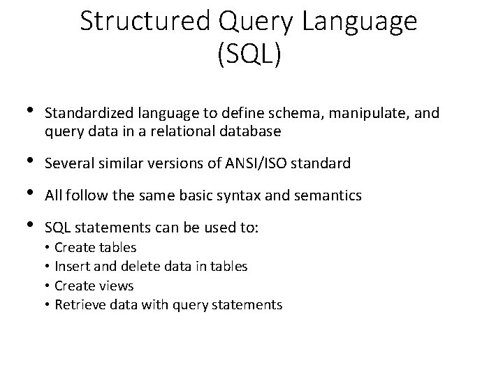 Structured Query Language (SQL) • Standardized language to define schema, manipulate, and query data