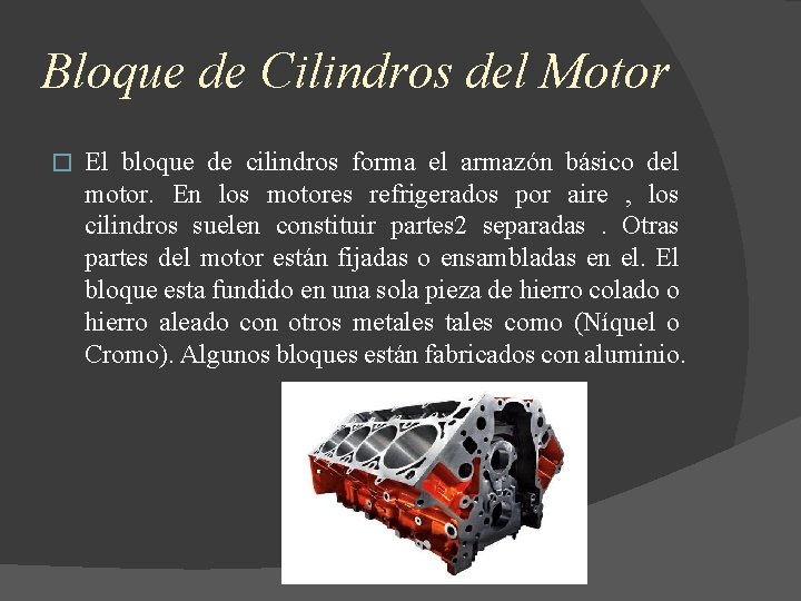 Bloque de Cilindros del Motor � El bloque de cilindros forma el armazón básico