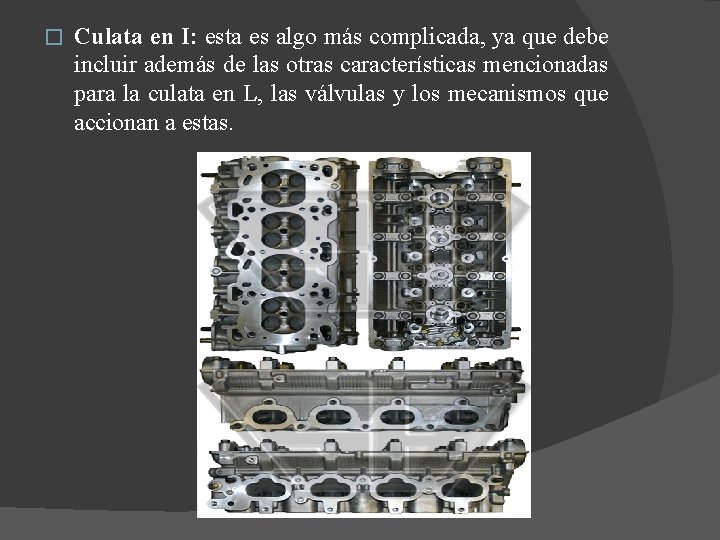 � Culata en I: esta es algo más complicada, ya que debe incluir además