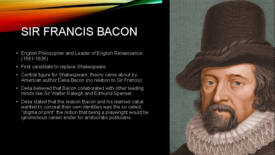 SIR FRANCIS BACON • English Philosopher and Leader of English Renaissance. (1561 -1626) •