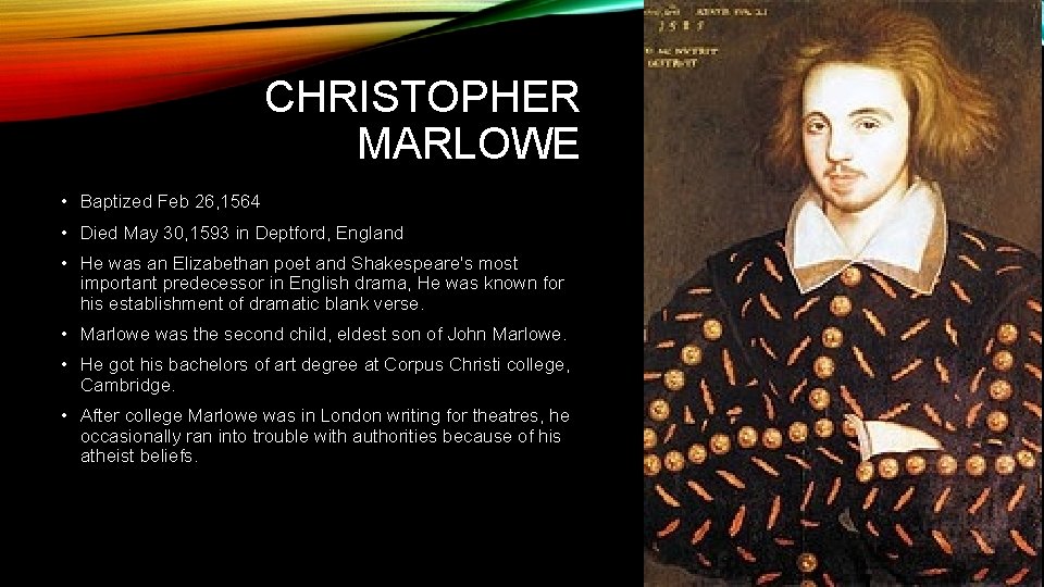 CHRISTOPHER MARLOWE • Baptized Feb 26, 1564 • Died May 30, 1593 in Deptford,