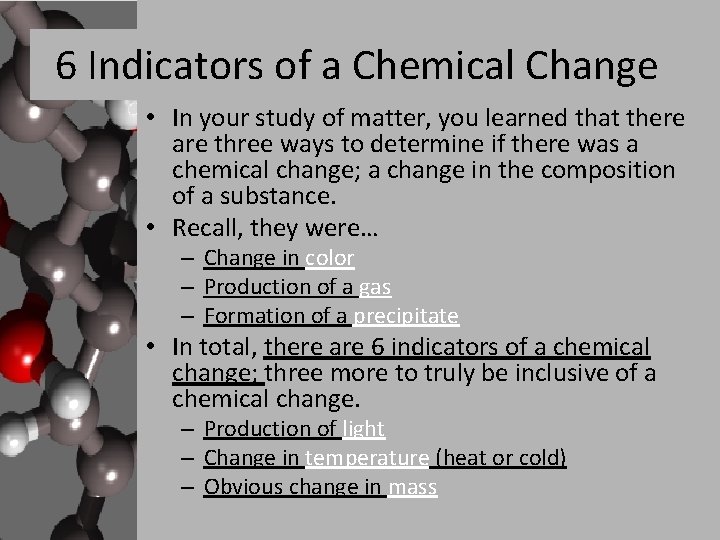 6 Indicators of a Chemical Change • In your study of matter, you learned
