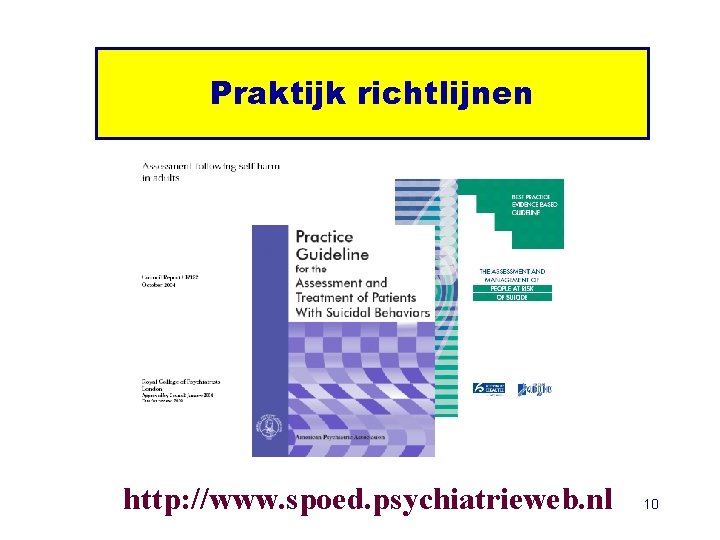 Praktijk richtlijnen http: //www. spoed. psychiatrieweb. nl 10 