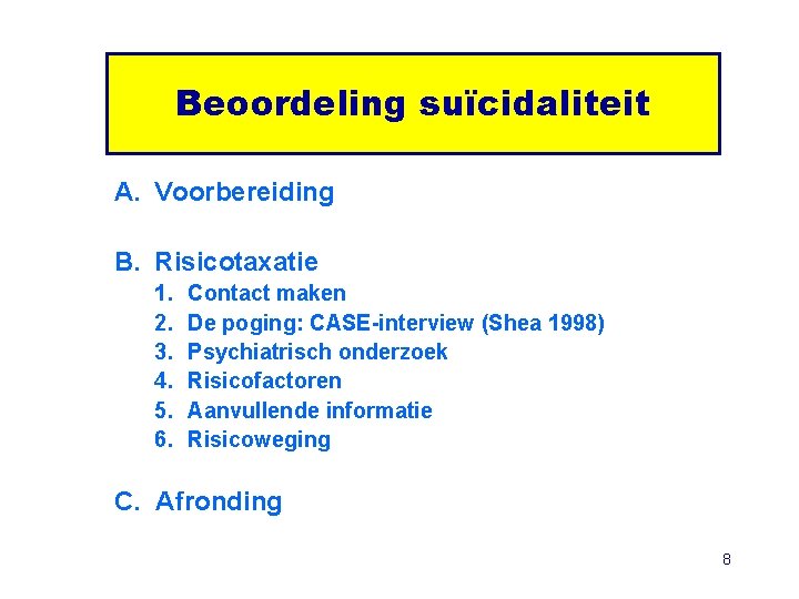 Beoordeling suïcidaliteit A. Voorbereiding B. Risicotaxatie 1. 2. 3. 4. 5. 6. Contact maken