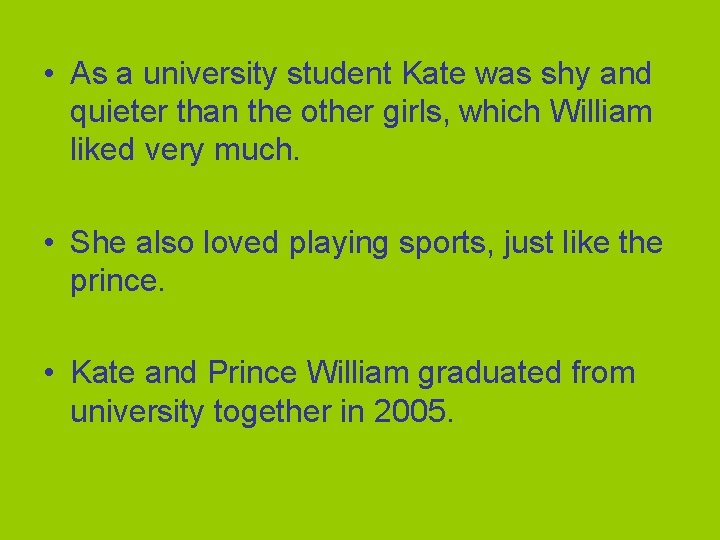  • As a university student Kate was shy and quieter than the other