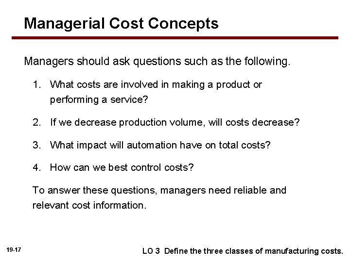 Managerial Cost Concepts Managers should ask questions such as the following. 1. What costs