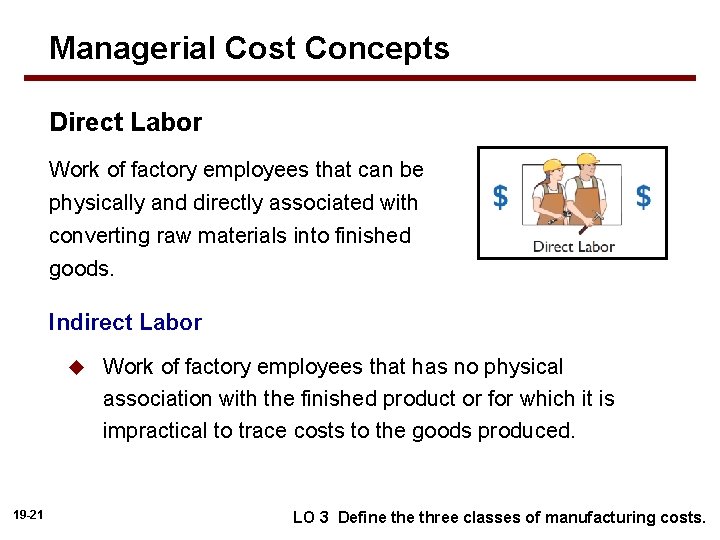 Managerial Cost Concepts Direct Labor Work of factory employees that can be physically and