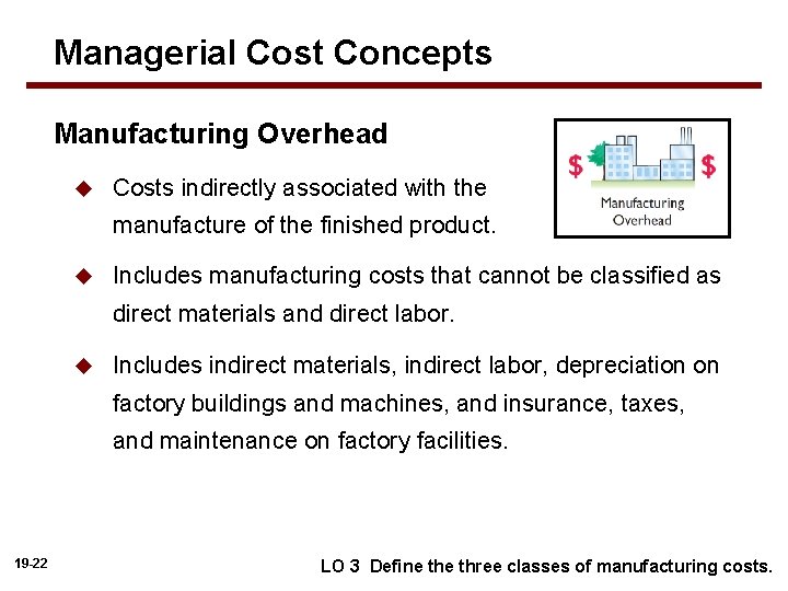 Managerial Cost Concepts Manufacturing Overhead u Costs indirectly associated with the manufacture of the