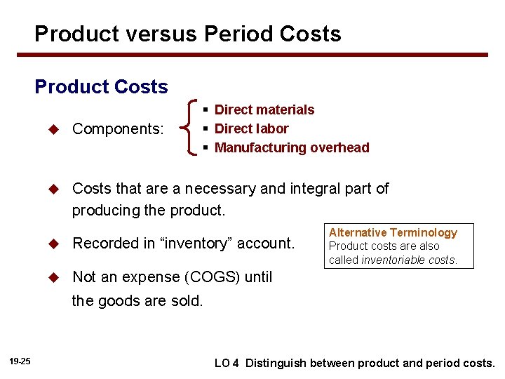 Product versus Period Costs Product Costs § Direct materials § Direct labor § Manufacturing