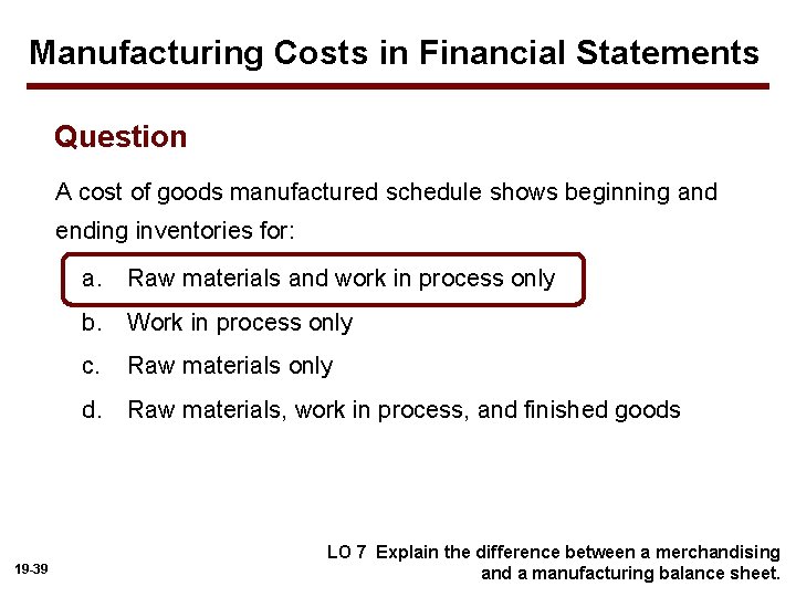 Manufacturing Costs in Financial Statements Question A cost of goods manufactured schedule shows beginning