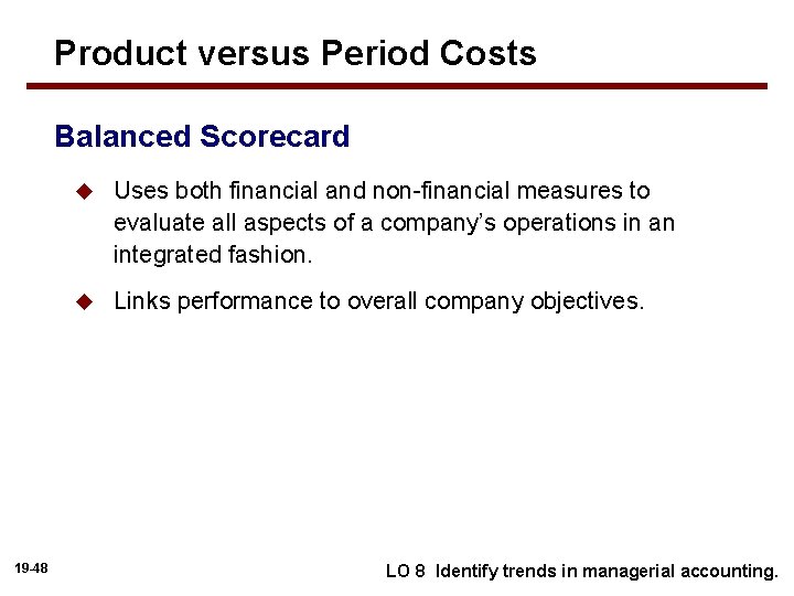 Product versus Period Costs Balanced Scorecard 19 -48 u Uses both financial and non-financial