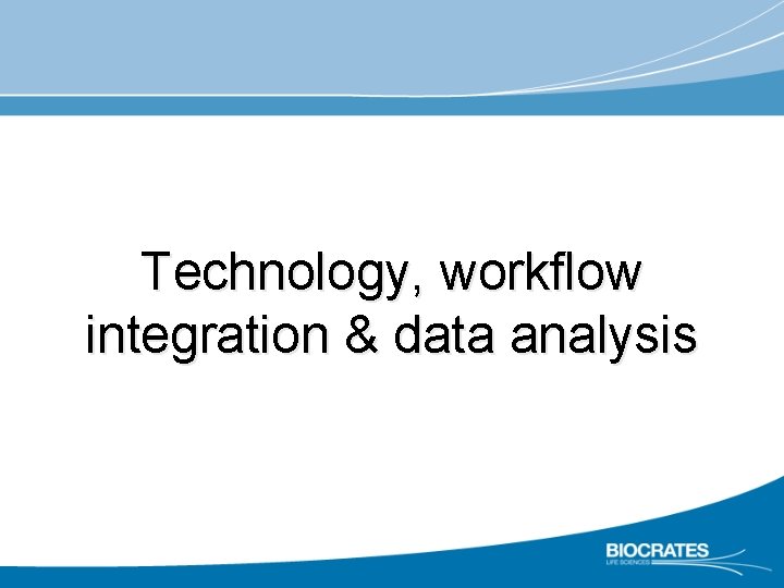 Technology, workflow integration & data analysis 