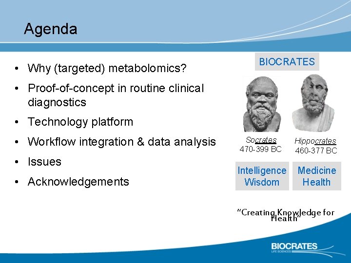 Agenda • Why (targeted) metabolomics? BIOCRATES • Proof-of-concept in routine clinical diagnostics • Technology