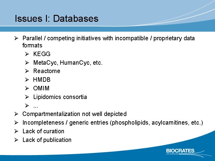 Issues I: Databases Ø Parallel / competing initiatives with incompatible / proprietary data formats