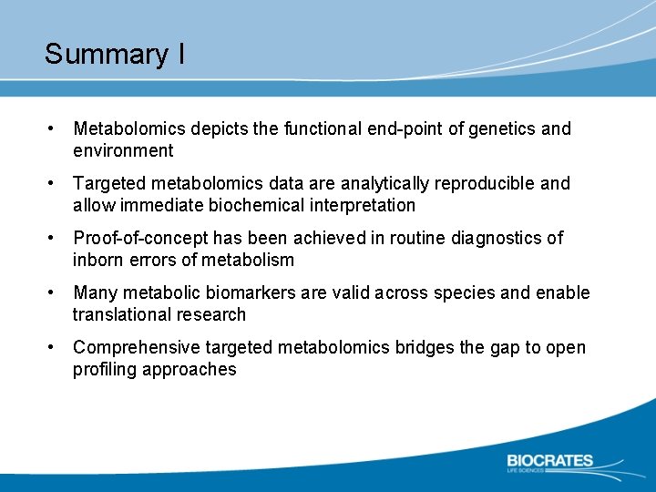 Summary I • Metabolomics depicts the functional end-point of genetics and environment • Targeted