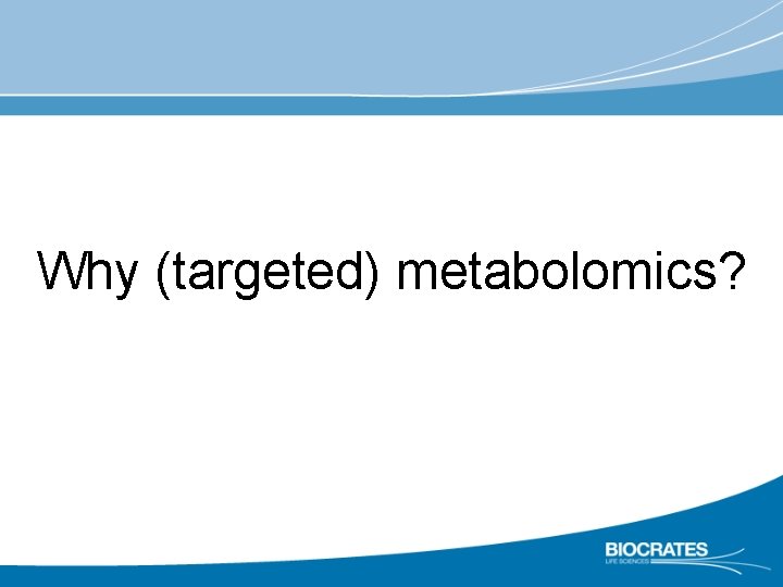 Why (targeted) metabolomics? 