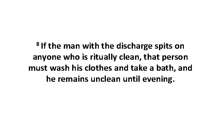 8 If the man with the discharge spits on anyone who is ritually clean,