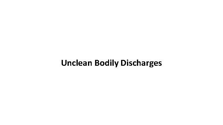 Unclean Bodily Discharges 