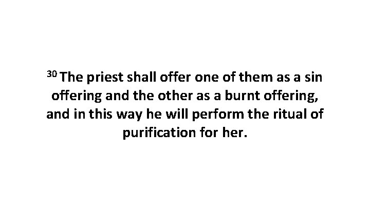 30 The priest shall offer one of them as a sin offering and the